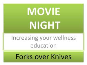 MOVIE NIGHT Increasing your wellness education Forks over Knives